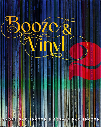 Booze & Vinyl Vol. 2: 70 More Albums + 140 New Recipes • André Darlington & Tenaya Darlington
