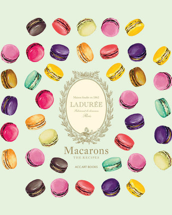 Ladurée Macarons: The Recipes • Vincent Lemains & Antonin Bonnet