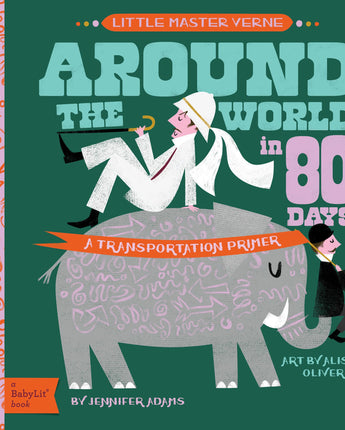 Around the World in 80 Days: A BabyLit® Transportation Primer • Board Book