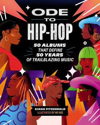 Ode to Hip-Hop: 50 Albums That Define 50 Years of Trailblazing Music • Kiana Fitzgerald & Russell Abrahams
