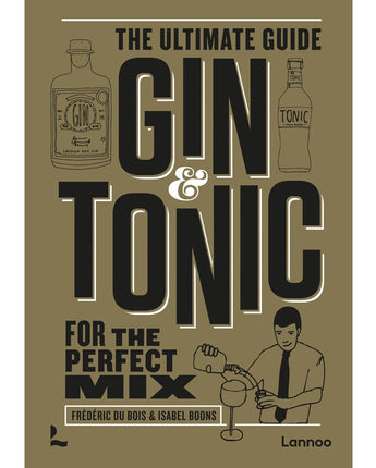 Gin & Tonic: The Ultimate Guide for the Perfect Mix • Frederic Du Bois & Isabel Boons