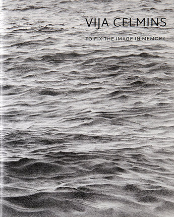 Vija Celmins: To Fix the Image in Memory • Gary Garrels