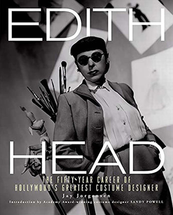 Edith Head: The Fifty-Year Career of Hollywood's Greatest Costume Designer • Jay Jorgensen