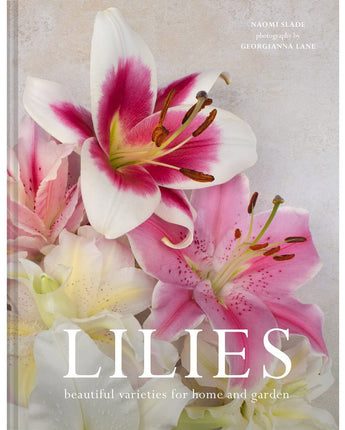 Lilies • Naomi Slade with Photography by Georgianna Lane